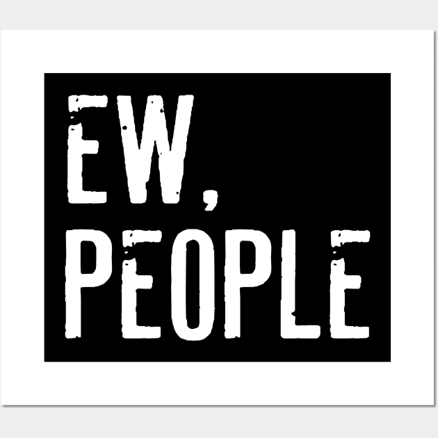 Ew People Funny Sarcasm Wall Art by HayesHanna3bE2e